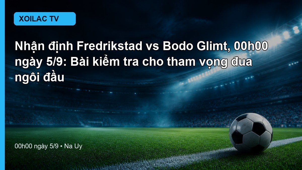 Nhận định Fredrikstad vs Bodo Glimt 00h00 ngày 5/9