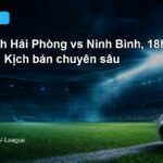 Nhận định Hải Phòng vs Ninh Bình 18h00 ngày 5/9