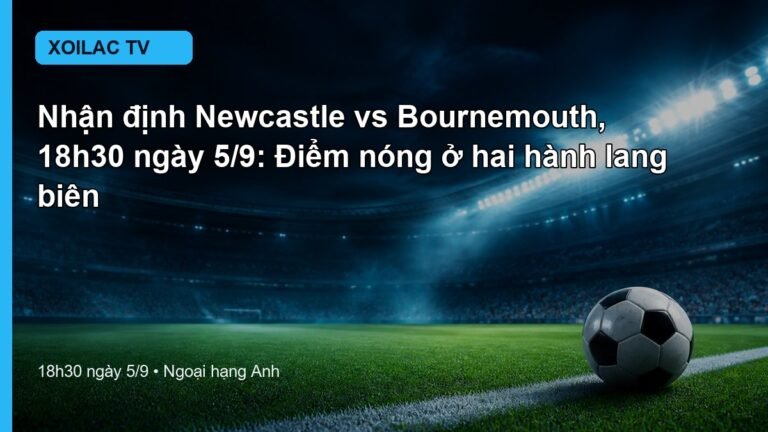 Nhận định Newcastle vs Bournemouth 18h30 ngày 5/9