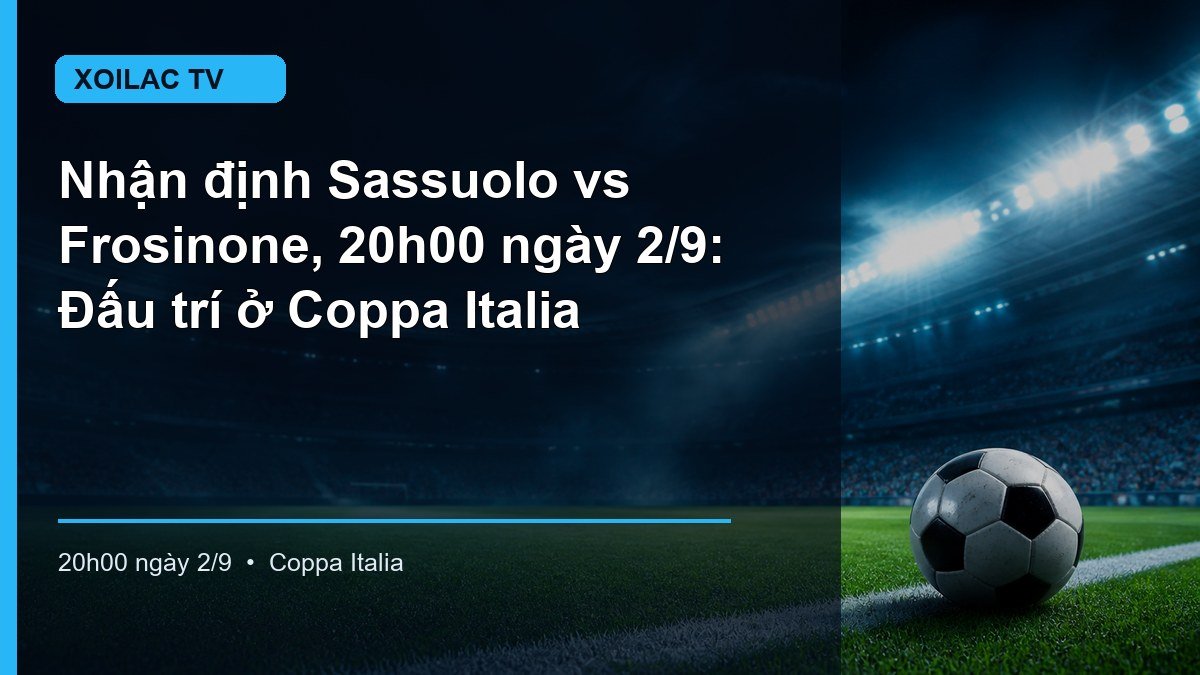 Nhận định trận Sassuolo vs Frosinone lúc 20h00 ngày 2/9